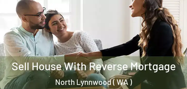  Sell House With Reverse Mortgage North Lynnwood ( WA )