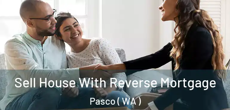  Sell House With Reverse Mortgage Pasco ( WA )