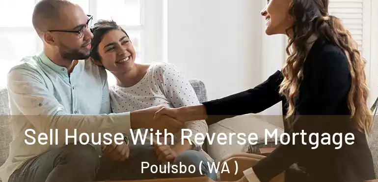 Sell House With Reverse Mortgage Poulsbo ( WA )