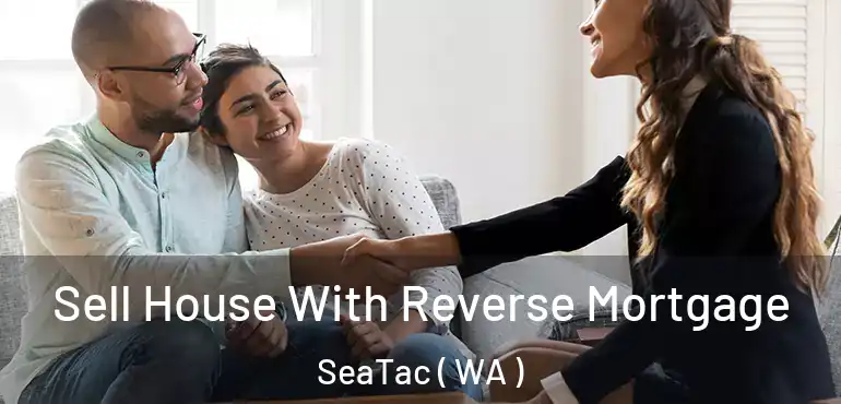 Sell House With Reverse Mortgage SeaTac ( WA )