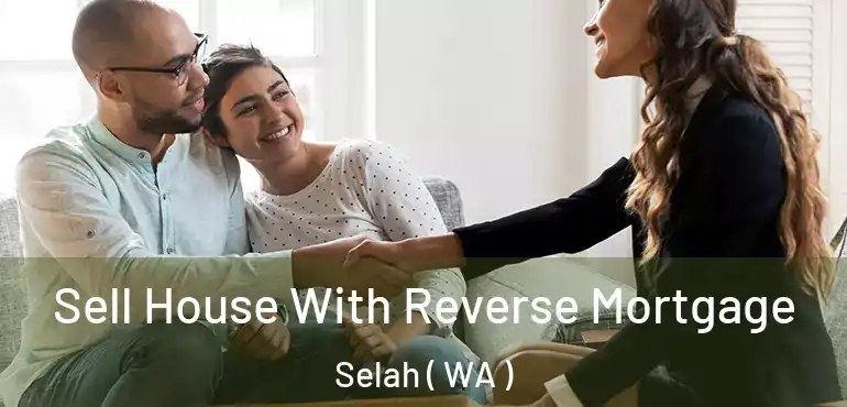  Sell House With Reverse Mortgage Selah ( WA )