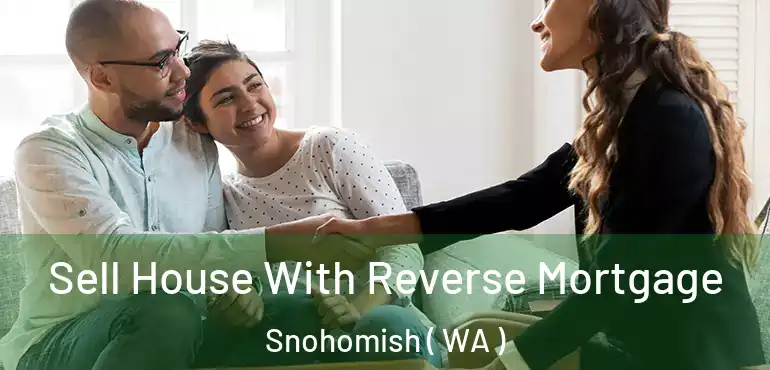  Sell House With Reverse Mortgage Snohomish ( WA )