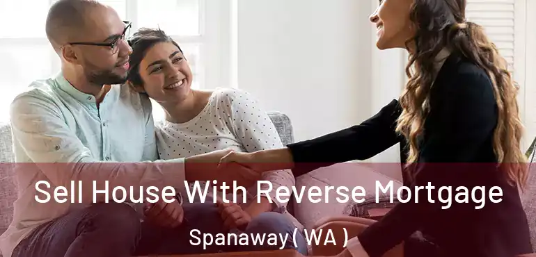  Sell House With Reverse Mortgage Spanaway ( WA )