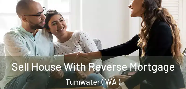  Sell House With Reverse Mortgage Tumwater ( WA )