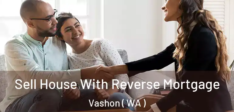  Sell House With Reverse Mortgage Vashon ( WA )