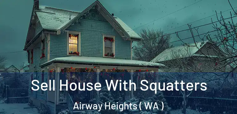  Sell House With Squatters Airway Heights ( WA )