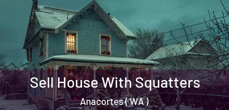  Sell House With Squatters Anacortes ( WA )