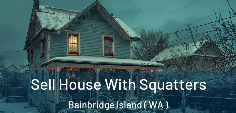  Sell House With Squatters Bainbridge Island ( WA )