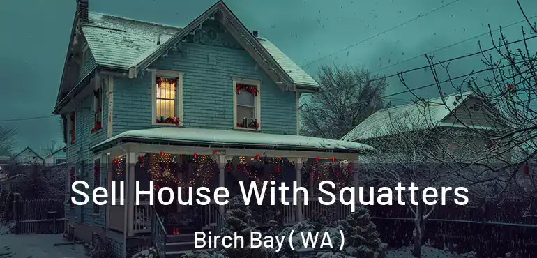  Sell House With Squatters Birch Bay ( WA )
