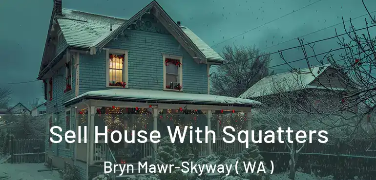  Sell House With Squatters Bryn Mawr-Skyway ( WA )