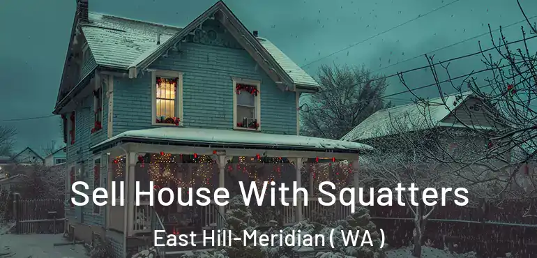  Sell House With Squatters East Hill-Meridian ( WA )