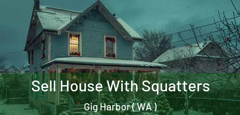  Sell House With Squatters Gig Harbor ( WA )
