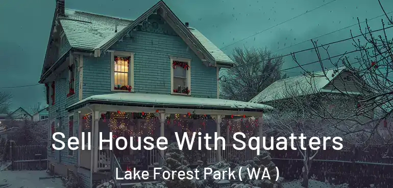  Sell House With Squatters Lake Forest Park ( WA )