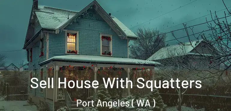  Sell House With Squatters Port Angeles ( WA )