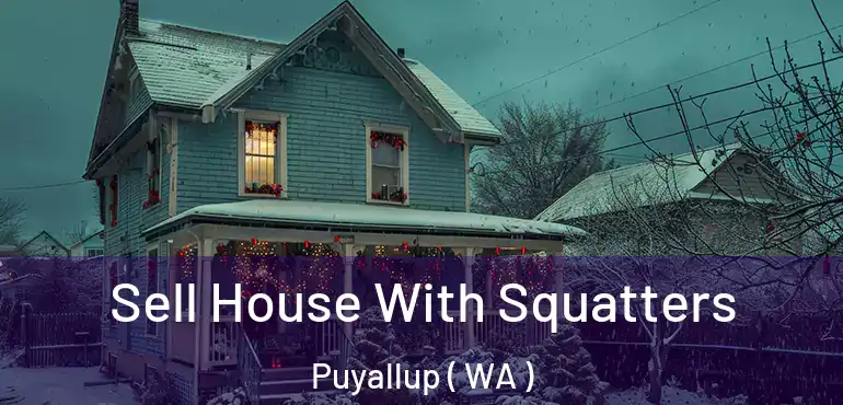  Sell House With Squatters Puyallup ( WA )