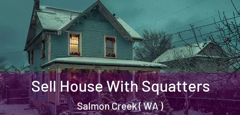  Sell House With Squatters Salmon Creek ( WA )
