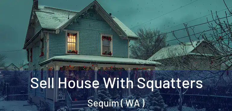  Sell House With Squatters Sequim ( WA )