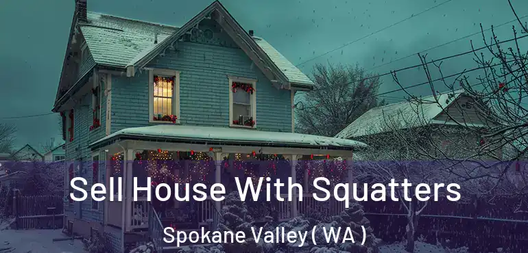  Sell House With Squatters Spokane Valley ( WA )