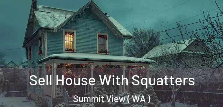  Sell House With Squatters Summit View ( WA )