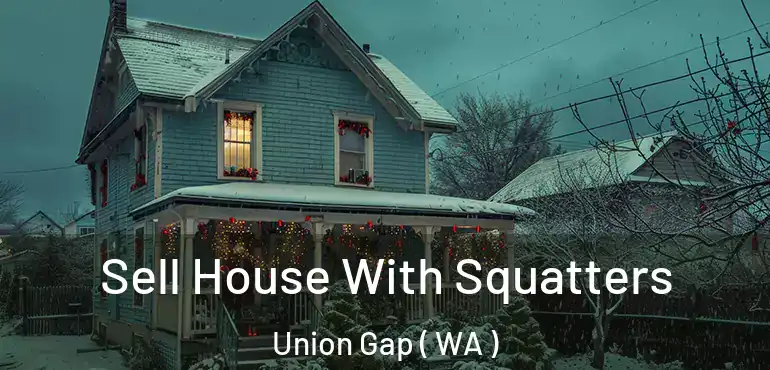  Sell House With Squatters Union Gap ( WA )