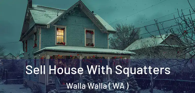  Sell House With Squatters Walla Walla ( WA )