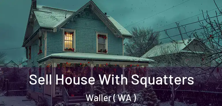  Sell House With Squatters Waller ( WA )