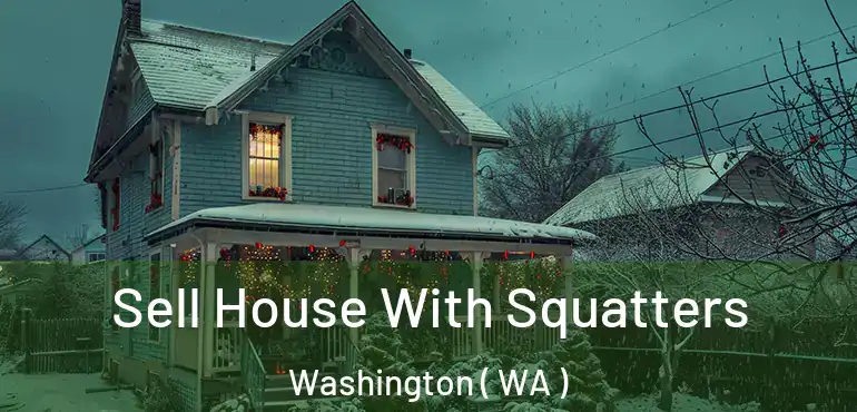  Sell House With Squatters Washington ( WA )