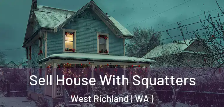  Sell House With Squatters West Richland ( WA )