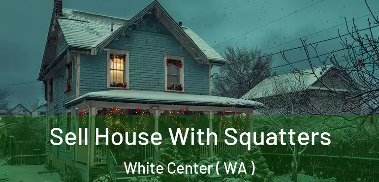  Sell House With Squatters White Center ( WA )