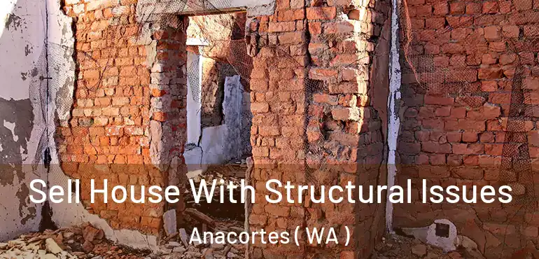  Sell House With Structural Issues Anacortes ( WA )
