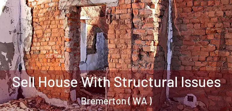  Sell House With Structural Issues Bremerton ( WA )