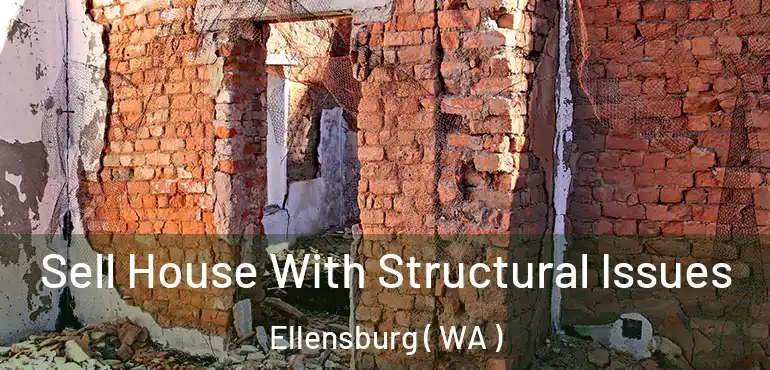  Sell House With Structural Issues Ellensburg ( WA )