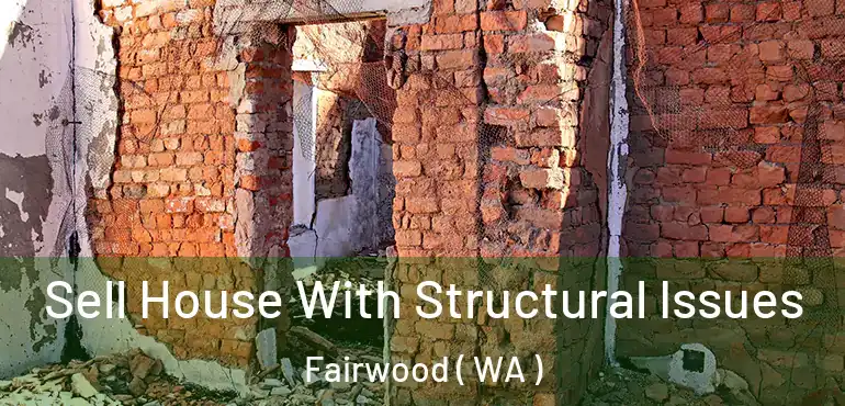  Sell House With Structural Issues Fairwood ( WA )