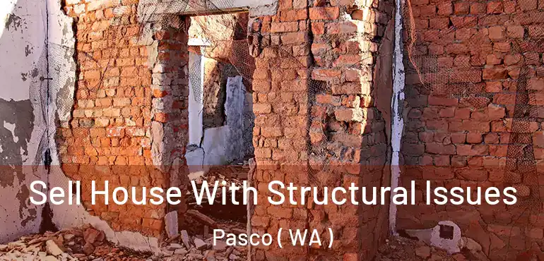  Sell House With Structural Issues Pasco ( WA )