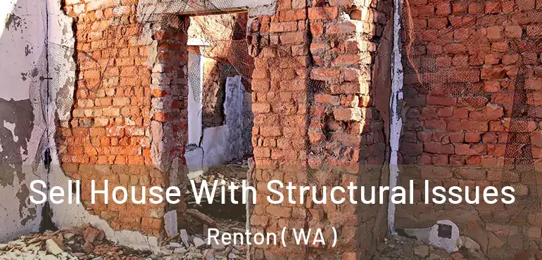  Sell House With Structural Issues Renton ( WA )