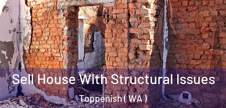  Sell House With Structural Issues Toppenish ( WA )
