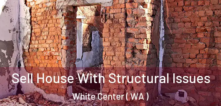  Sell House With Structural Issues White Center ( WA )