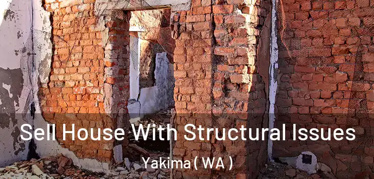  Sell House With Structural Issues Yakima ( WA )