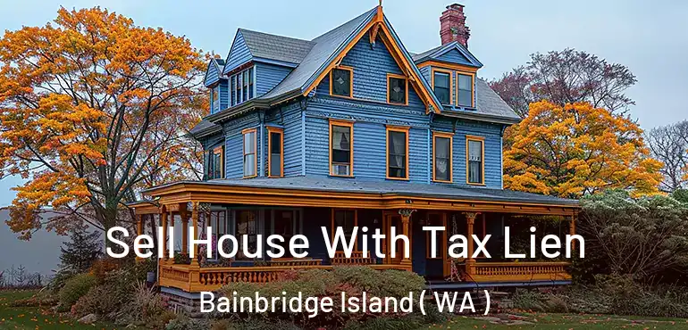  Sell House With Tax Lien Bainbridge Island ( WA )
