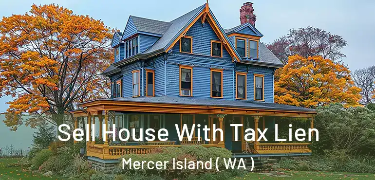  Sell House With Tax Lien Mercer Island ( WA )