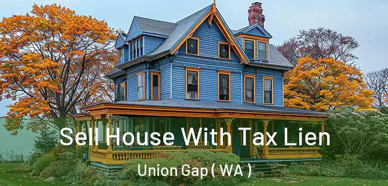  Sell House With Tax Lien Union Gap ( WA )