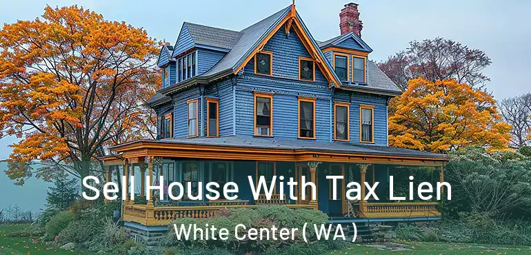  Sell House With Tax Lien White Center ( WA )