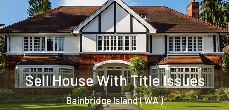  Sell House With Title Issues Bainbridge Island ( WA )