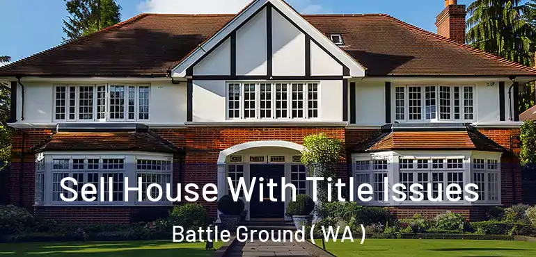  Sell House With Title Issues Battle Ground ( WA )