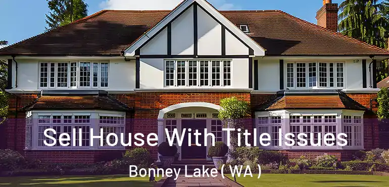  Sell House With Title Issues Bonney Lake ( WA )