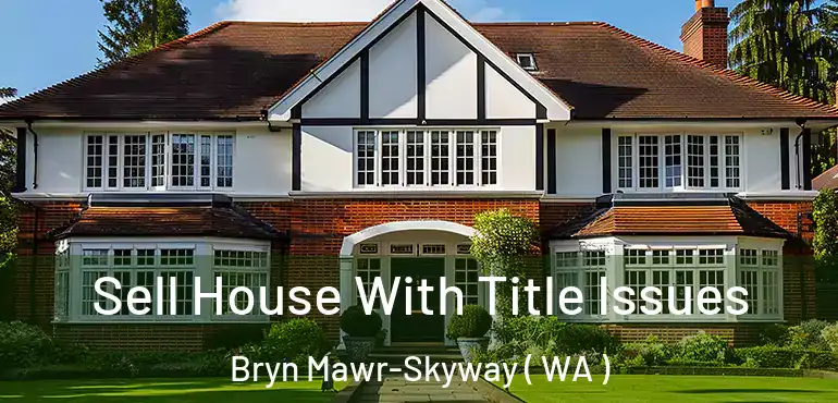  Sell House With Title Issues Bryn Mawr-Skyway ( WA )