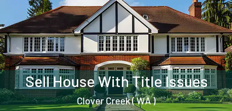  Sell House With Title Issues Clover Creek ( WA )