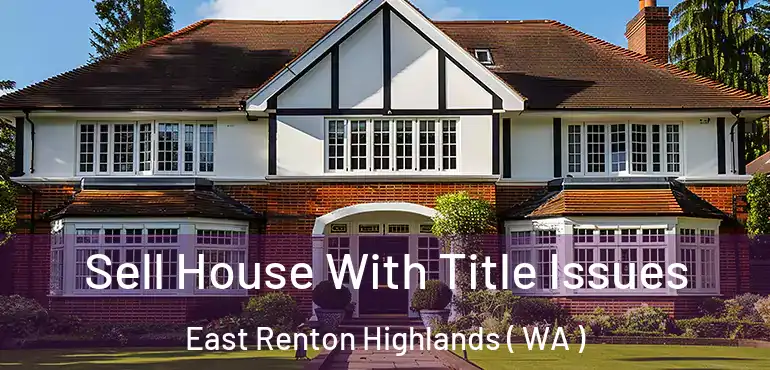  Sell House With Title Issues East Renton Highlands ( WA )