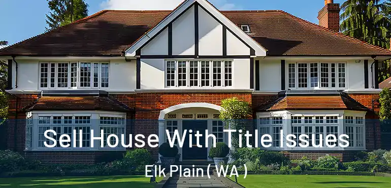  Sell House With Title Issues Elk Plain ( WA )