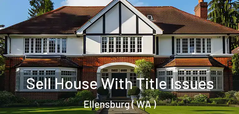  Sell House With Title Issues Ellensburg ( WA )